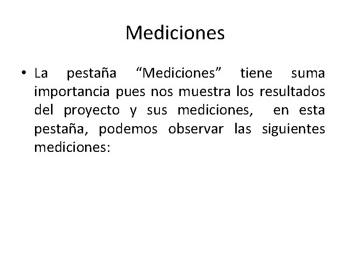 Mediciones • La pestaña “Mediciones” tiene suma importancia pues nos muestra los resultados del