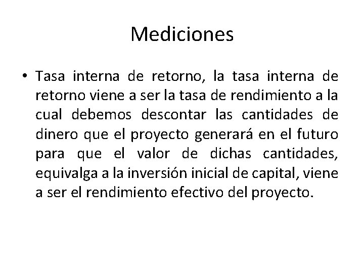 Mediciones • Tasa interna de retorno, la tasa interna de retorno viene a ser