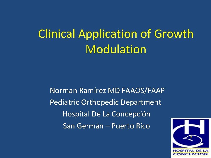 Clinical Application of Growth Modulation Norman Ramírez MD FAAOS/FAAP Pediatric Orthopedic Department Hospital De