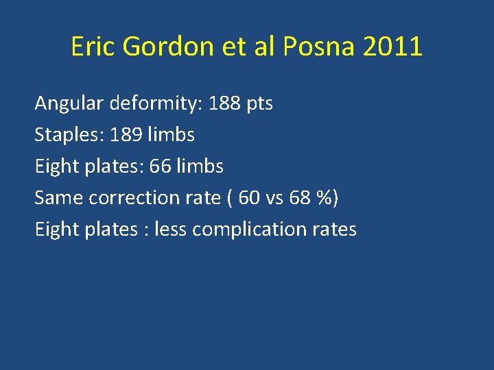 Eric Gordon et al Posna 2011 Angular deformity: 188 pts Staples: 189 limbs Eight