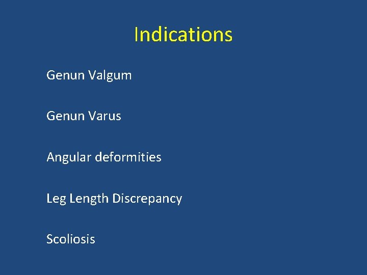 Indications Genun Valgum Genun Varus Angular deformities Leg Length Discrepancy Scoliosis 