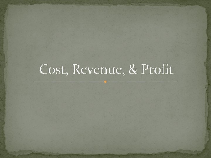 Cost, Revenue, & Profit 