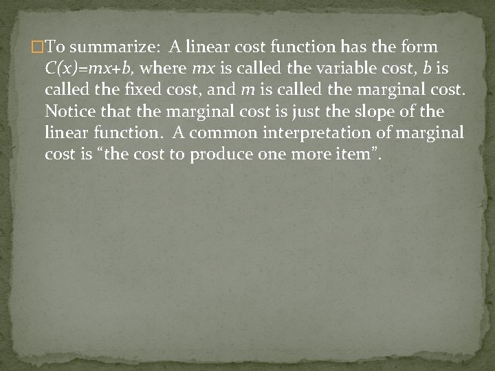 �To summarize: A linear cost function has the form C(x)=mx+b, where mx is called