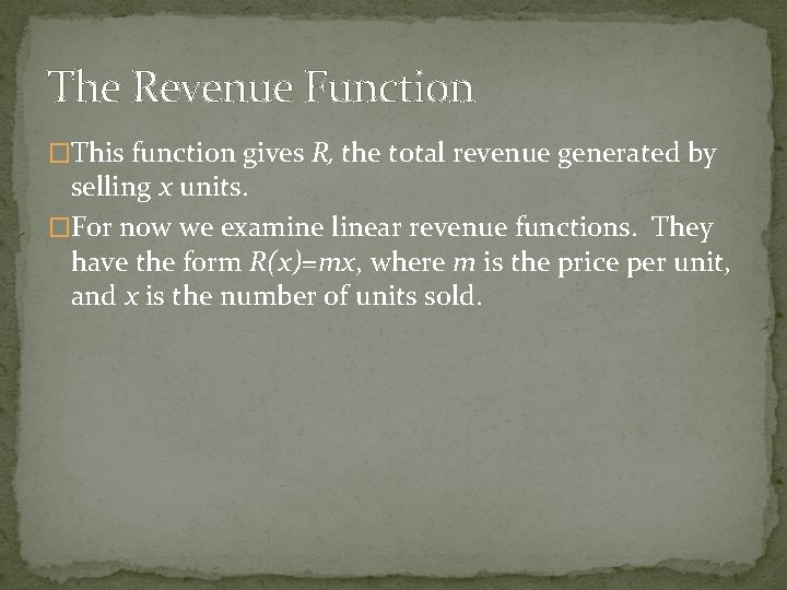 The Revenue Function �This function gives R, the total revenue generated by selling x