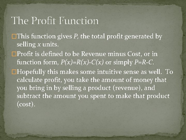 The Profit Function �This function gives P, the total profit generated by selling x