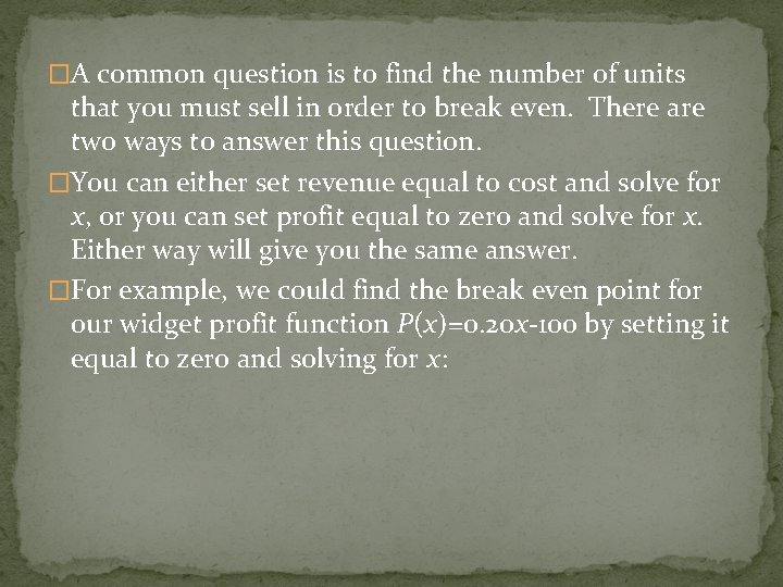 �A common question is to find the number of units that you must sell