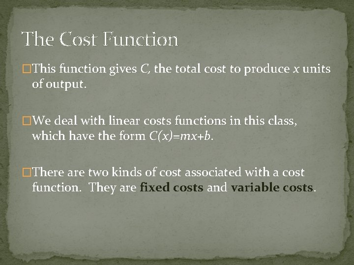 The Cost Function �This function gives C, the total cost to produce x units