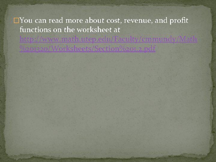 �You can read more about cost, revenue, and profit functions on the worksheet at