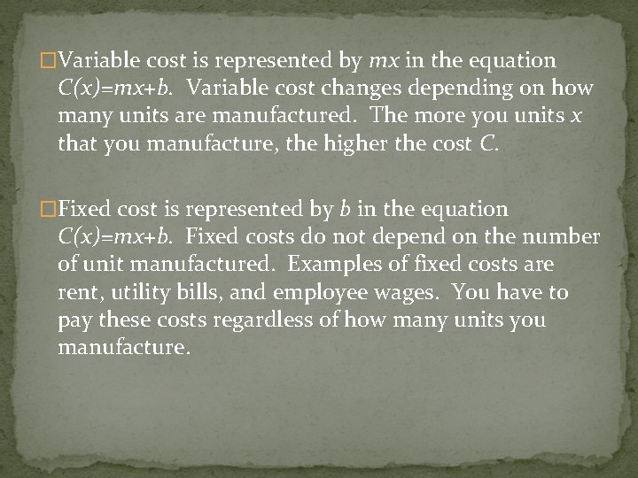 �Variable cost is represented by mx in the equation C(x)=mx+b. Variable cost changes depending