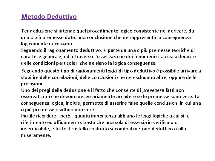 Metodo Deduttivo Per deduzione si intende quel procedimento logico consistente nel derivare, da una