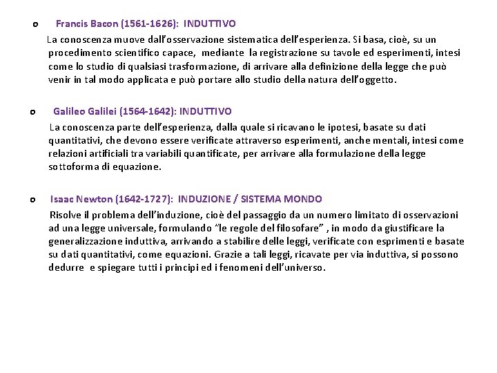  o Francis Bacon (1561 -1626): INDUTTIVO La conoscenza muove dall’osservazione sistematica dell’esperienza. Si