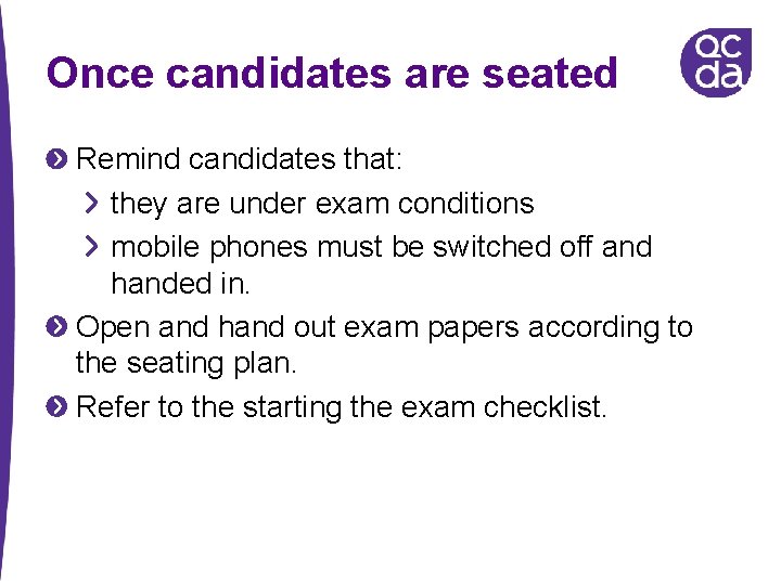 Once candidates are seated Remind candidates that: they are under exam conditions mobile phones Once candidates are seated Remind candidates that: they are under exam conditions mobile phones