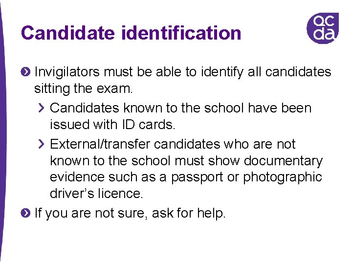 Candidate identification Invigilators must be able to identify all candidates sitting the exam. Candidates Candidate identification Invigilators must be able to identify all candidates sitting the exam. Candidates