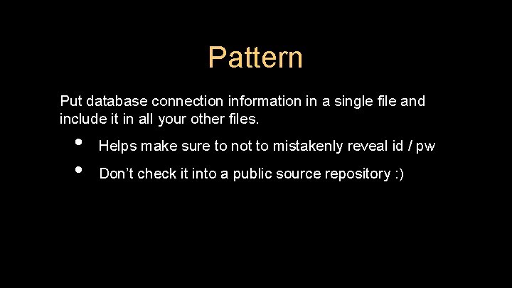 Pattern Put database connection information in a single file and include it in all