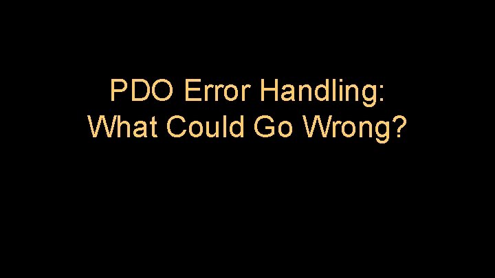 PDO Error Handling: What Could Go Wrong? 