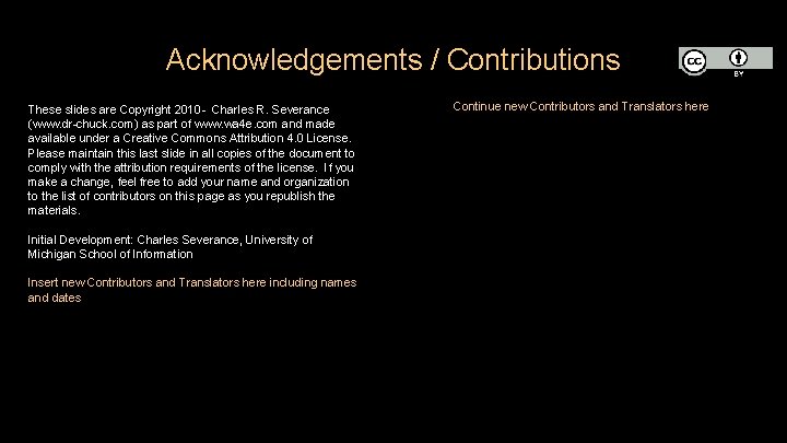 Acknowledgements / Contributions These slides are Copyright 2010 - Charles R. Severance (www. dr-chuck.