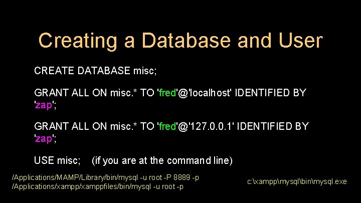 Creating a Database and User CREATE DATABASE misc; GRANT ALL ON misc. * TO