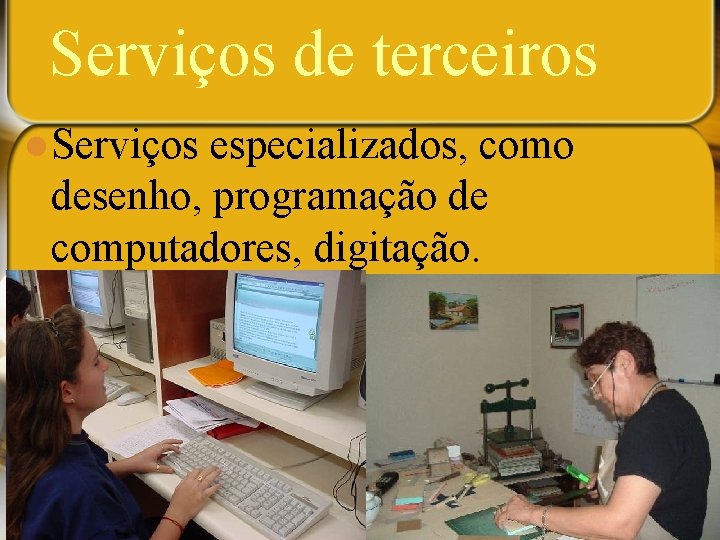 Serviços de terceiros l Serviços especializados, como desenho, programação de computadores, digitação. 