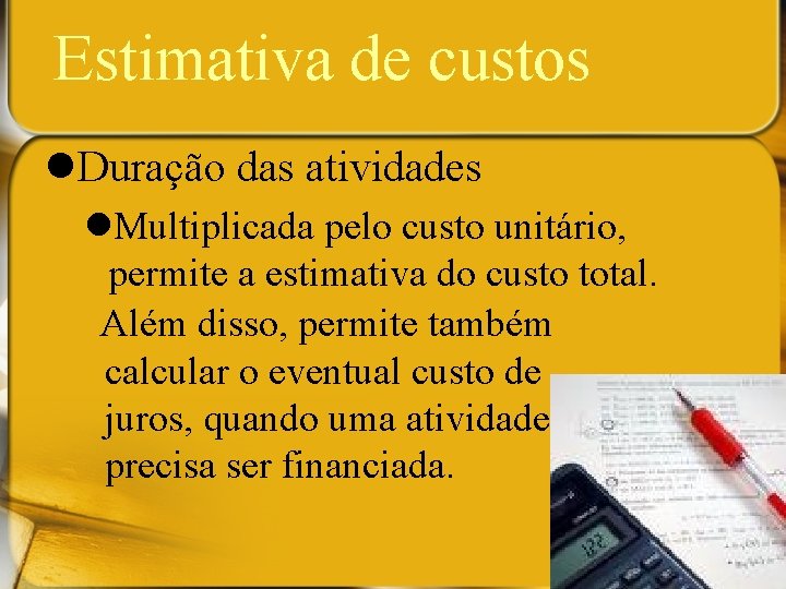 Estimativa de custos l. Duração das atividades l. Multiplicada pelo custo unitário, permite a