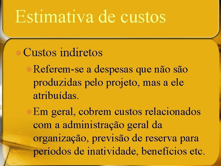 Estimativa de custos l Custos indiretos l Referem-se a despesas que não são produzidas