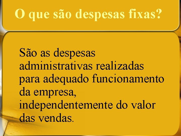 O que são despesas fixas? São as despesas administrativas realizadas para adequado funcionamento da