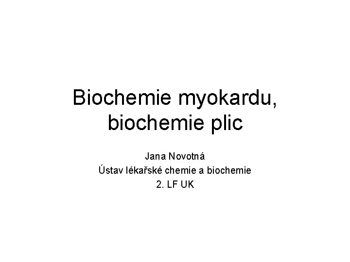 Biochemie myokardu, biochemie plic Jana Novotná Ústav lékařské chemie a biochemie 2. LF UK