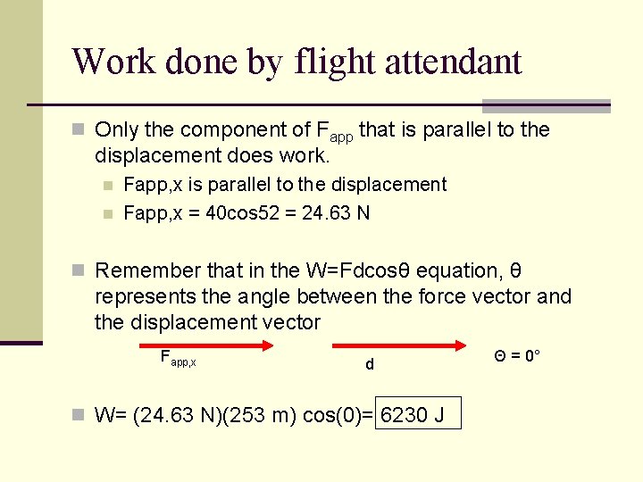 Work done by flight attendant n Only the component of Fapp that is parallel