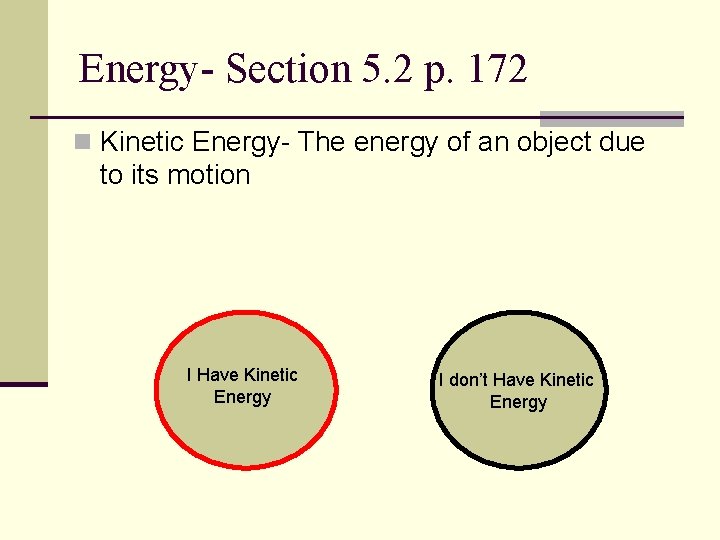 Energy- Section 5. 2 p. 172 n Kinetic Energy- The energy of an object