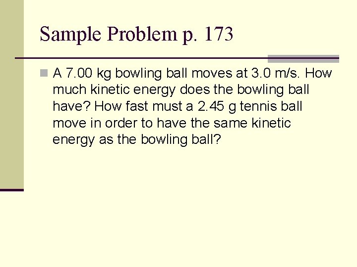 Sample Problem p. 173 n A 7. 00 kg bowling ball moves at 3.