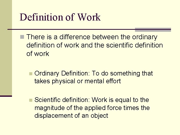 Definition of Work n There is a difference between the ordinary definition of work