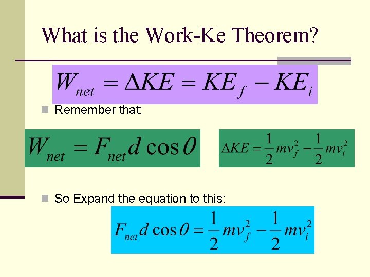 What is the Work-Ke Theorem? n Remember that: n So Expand the equation to