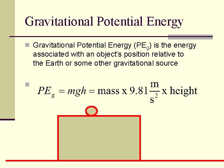 Gravitational Potential Energy n Gravitational Potential Energy (PEg) is the energy associated with an