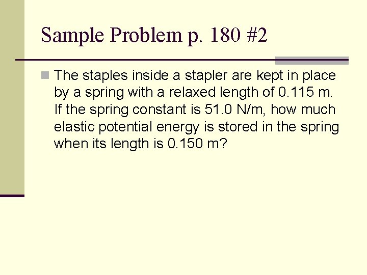 Sample Problem p. 180 #2 n The staples inside a stapler are kept in