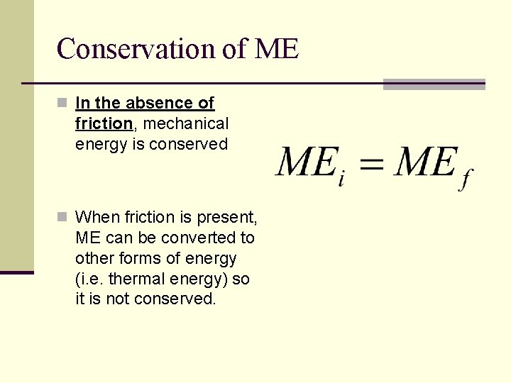 Conservation of ME n In the absence of friction, mechanical energy is conserved n