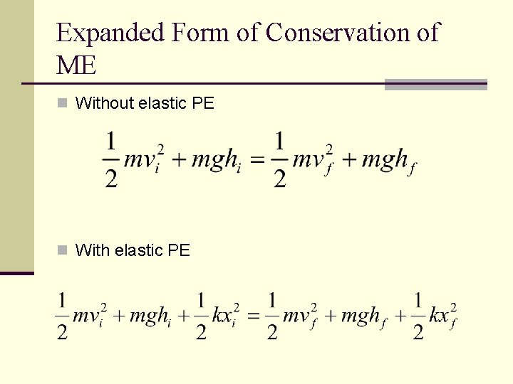 Expanded Form of Conservation of ME n Without elastic PE n With elastic PE