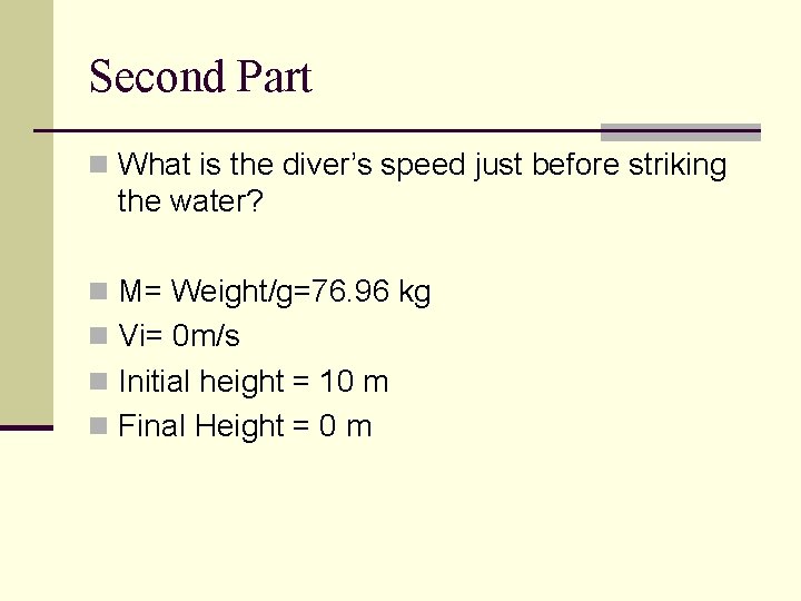 Second Part n What is the diver’s speed just before striking the water? n