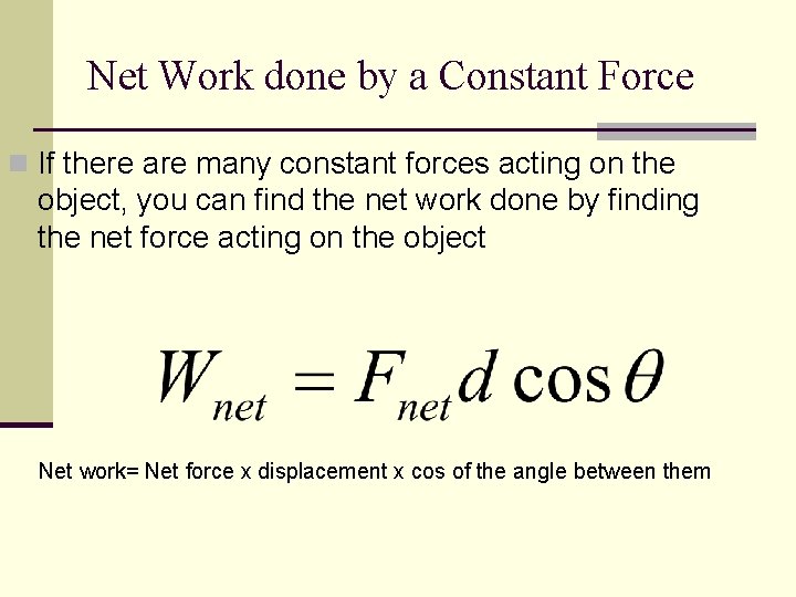 Net Work done by a Constant Force n If there are many constant forces