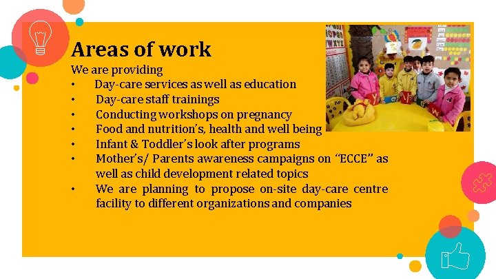 Areas of work We are providing • Day-care services as well as education •