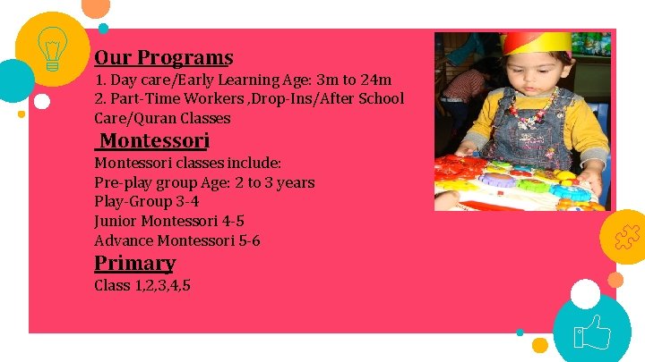 Our Programs 1. Day care/Early Learning Age: 3 m to 24 m 2. Part-Time