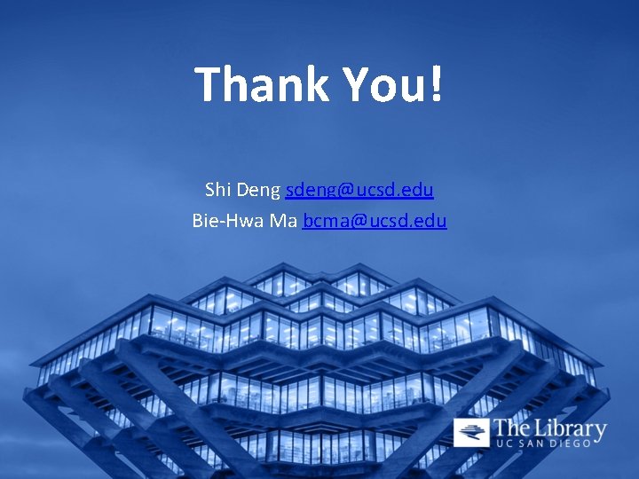 Thank You! Shi Deng sdeng@ucsd. edu Bie-Hwa Ma bcma@ucsd. edu 