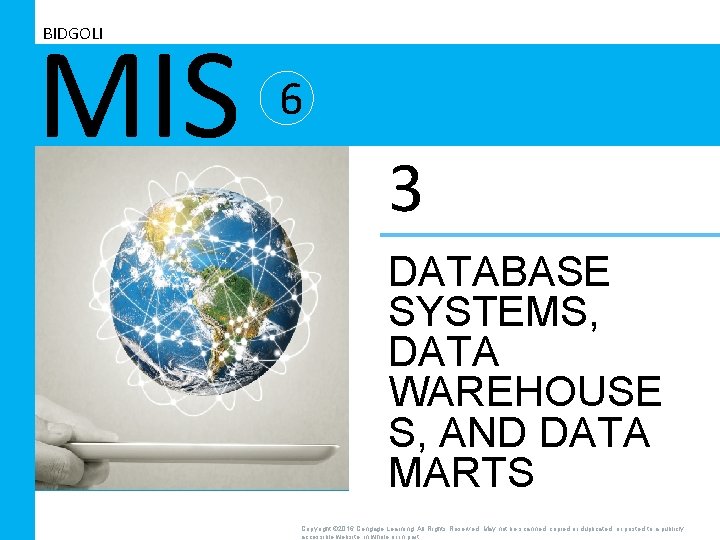 MIS BIDGOLI 6 3 DATABASE SYSTEMS, DATA WAREHOUSE S, AND DATA MARTS Copyright ©