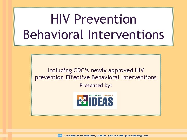 HIV Prevention Behavioral Interventions Including CDC’s newly approved HIV prevention Effective Behavioral Interventions Presented