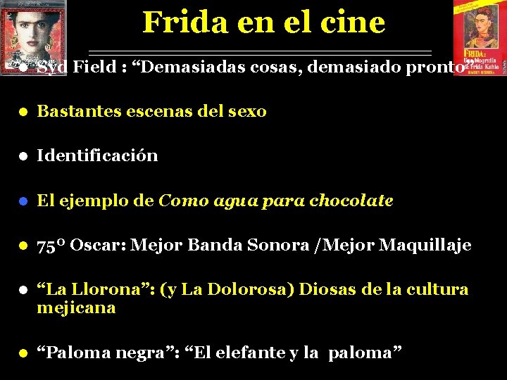 Frida en el cine l Syd Field : “Demasiadas cosas, demasiado pronto” l Bastantes