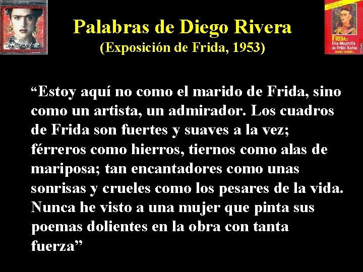 Palabras de Diego Rivera (Exposición de Frida, 1953) “Estoy aquí no como el marido