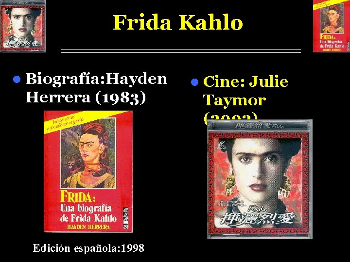 Frida Kahlo l Biografía: Hayden Herrera (1983) Edición española: 1998 l Cine: Julie Taymor