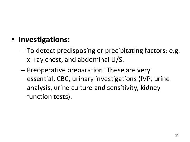  • Investigations: – To detect predisposing or precipitating factors: e. g. x- ray