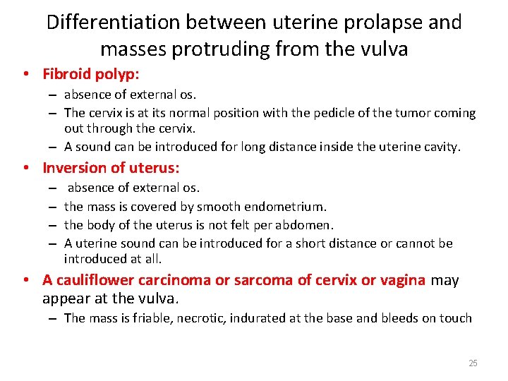 Differentiation between uterine prolapse and masses protruding from the vulva • Fibroid polyp: –