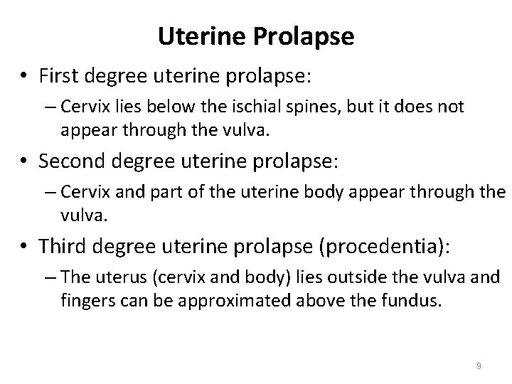 Uterine Prolapse • First degree uterine prolapse: – Cervix lies below the ischial spines,
