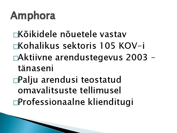 Amphora �Kõikidele nõuetele vastav �Kohalikus sektoris 105 KOV-i �Aktiivne arendustegevus 2003 – tänaseni �Palju