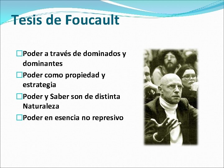 Tesis de Foucault �Poder a través de dominados y dominantes �Poder como propiedad y